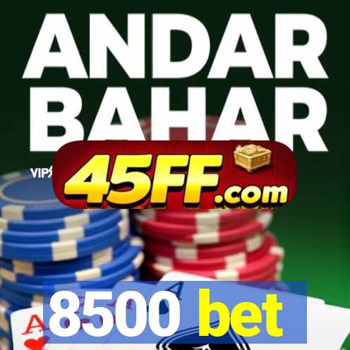 8500 bet